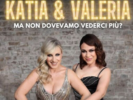 Ma non dovevamo vederci più? - Katia e Valeria