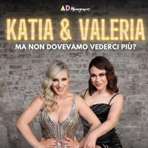 Ma non dovevamo vederci più? - Katia e Valeria