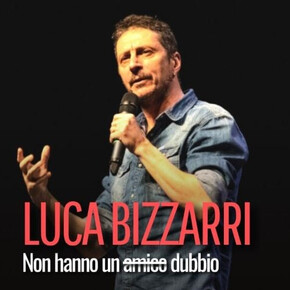 They have no doubt (about their friend) - Luca Bizzarri